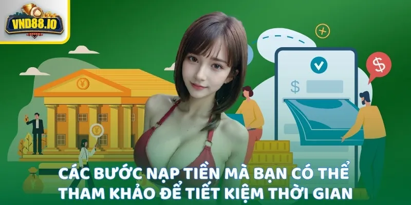 Nạp Tiền Vnd88 - Hướng Dẫn Chi Tiết Giao Dịch Dễ Dàng Các bước nạp tiền mà bạn có thể tham khảo để tiết kiệm thời gian