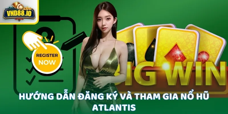 Nổ Hũ Atlantis Khám Phá 5 Bí Mật Giúp Bạn Thắng Lớn Hướng dẫn đăng ký và tham gia Nổ Hũ Atlantis