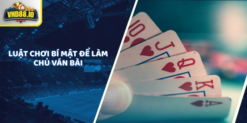 Luật chơi bí mật để làm chủ ván bài
