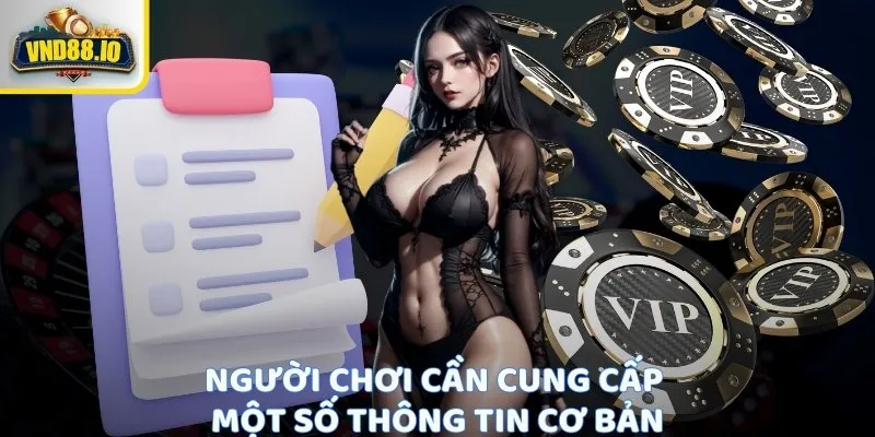 Đăng Ký Vnd88 - Dễ Dàng Nhanh Chóng Không Mất Thời Gian Người chơi cần cung cấp một số thông tin cơ bản