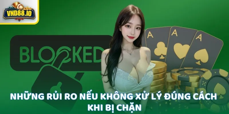 Cách Vào Vnd88 Khi Bị Chặn - Hướng Dẫn Chi Tiết Cực Đơn Giản Những rủi ro nếu không xử lý đúng cách khi bị chặn